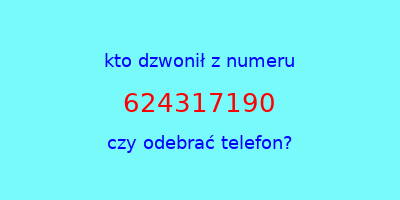 kto dzwonił 624317190  czy odebrać telefon?