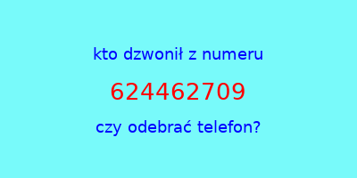 kto dzwonił 624462709  czy odebrać telefon?