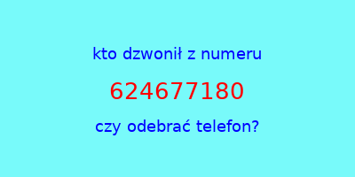 kto dzwonił 624677180  czy odebrać telefon?