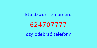 kto dzwonił 624707777  czy odebrać telefon?