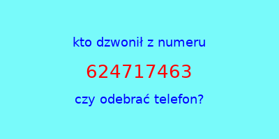 kto dzwonił 624717463  czy odebrać telefon?