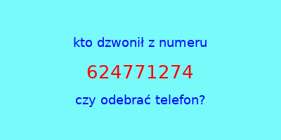 kto dzwonił 624771274  czy odebrać telefon?