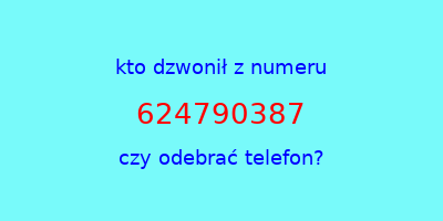 kto dzwonił 624790387  czy odebrać telefon?