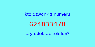 kto dzwonił 624833478  czy odebrać telefon?