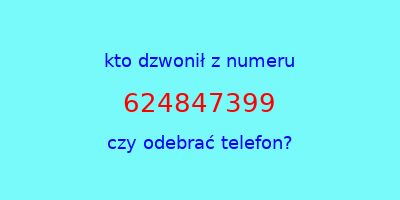 kto dzwonił 624847399  czy odebrać telefon?