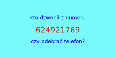 kto dzwonił 624921769  czy odebrać telefon?