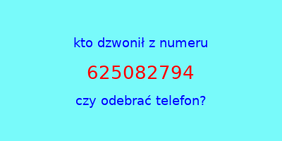 kto dzwonił 625082794  czy odebrać telefon?