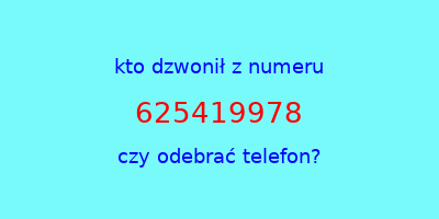 kto dzwonił 625419978  czy odebrać telefon?