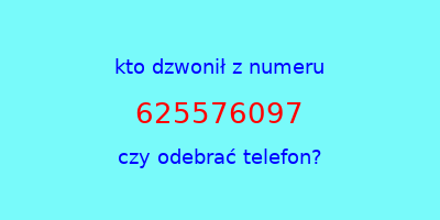 kto dzwonił 625576097  czy odebrać telefon?