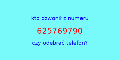 kto dzwonił 625769790  czy odebrać telefon?