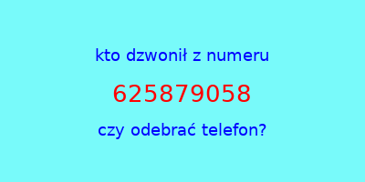 kto dzwonił 625879058  czy odebrać telefon?