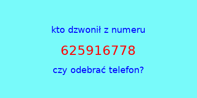 kto dzwonił 625916778  czy odebrać telefon?