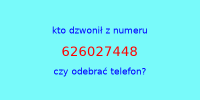 kto dzwonił 626027448  czy odebrać telefon?