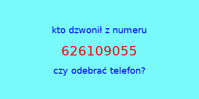 kto dzwonił 626109055  czy odebrać telefon?