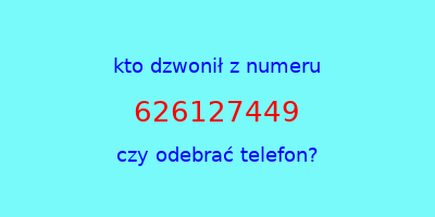 kto dzwonił 626127449  czy odebrać telefon?