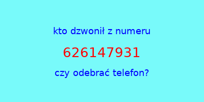 kto dzwonił 626147931  czy odebrać telefon?