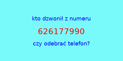 kto dzwonił 626177990  czy odebrać telefon?