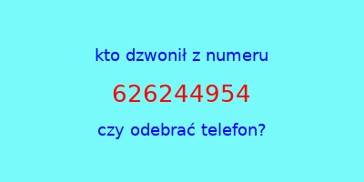 kto dzwonił 626244954  czy odebrać telefon?