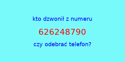 kto dzwonił 626248790  czy odebrać telefon?