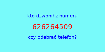 kto dzwonił 626264509  czy odebrać telefon?