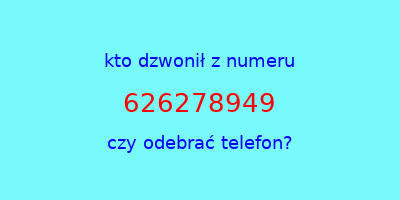 kto dzwonił 626278949  czy odebrać telefon?