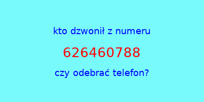 kto dzwonił 626460788  czy odebrać telefon?