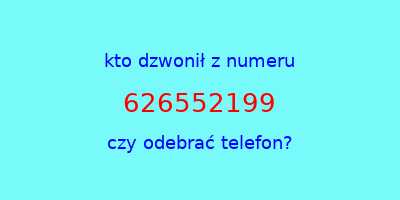 kto dzwonił 626552199  czy odebrać telefon?