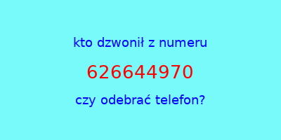 kto dzwonił 626644970  czy odebrać telefon?