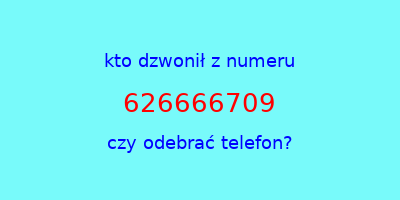 kto dzwonił 626666709  czy odebrać telefon?