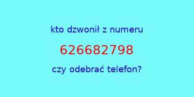 kto dzwonił 626682798  czy odebrać telefon?