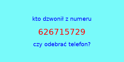 kto dzwonił 626715729  czy odebrać telefon?