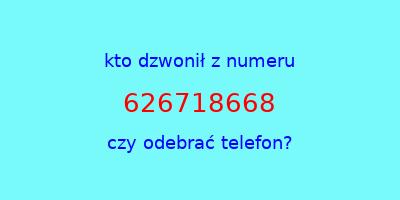 kto dzwonił 626718668  czy odebrać telefon?