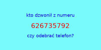 kto dzwonił 626735792  czy odebrać telefon?