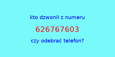 kto dzwonił 626767603  czy odebrać telefon?