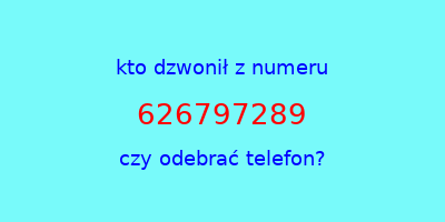 kto dzwonił 626797289  czy odebrać telefon?