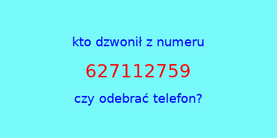 kto dzwonił 627112759  czy odebrać telefon?