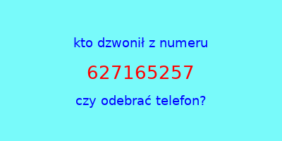 kto dzwonił 627165257  czy odebrać telefon?