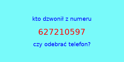 kto dzwonił 627210597  czy odebrać telefon?