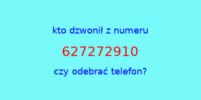 kto dzwonił 627272910  czy odebrać telefon?