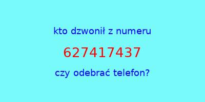 kto dzwonił 627417437  czy odebrać telefon?