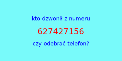 kto dzwonił 627427156  czy odebrać telefon?