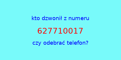 kto dzwonił 627710017  czy odebrać telefon?