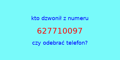 kto dzwonił 627710097  czy odebrać telefon?