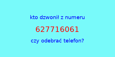 kto dzwonił 627716061  czy odebrać telefon?