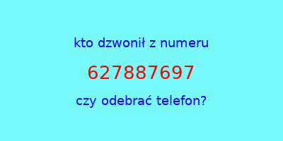 kto dzwonił 627887697  czy odebrać telefon?