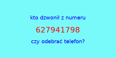 kto dzwonił 627941798  czy odebrać telefon?