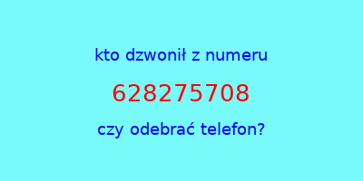 kto dzwonił 628275708  czy odebrać telefon?