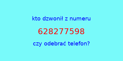 kto dzwonił 628277598  czy odebrać telefon?