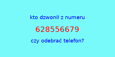 kto dzwonił 628556679  czy odebrać telefon?