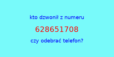 kto dzwonił 628651708  czy odebrać telefon?